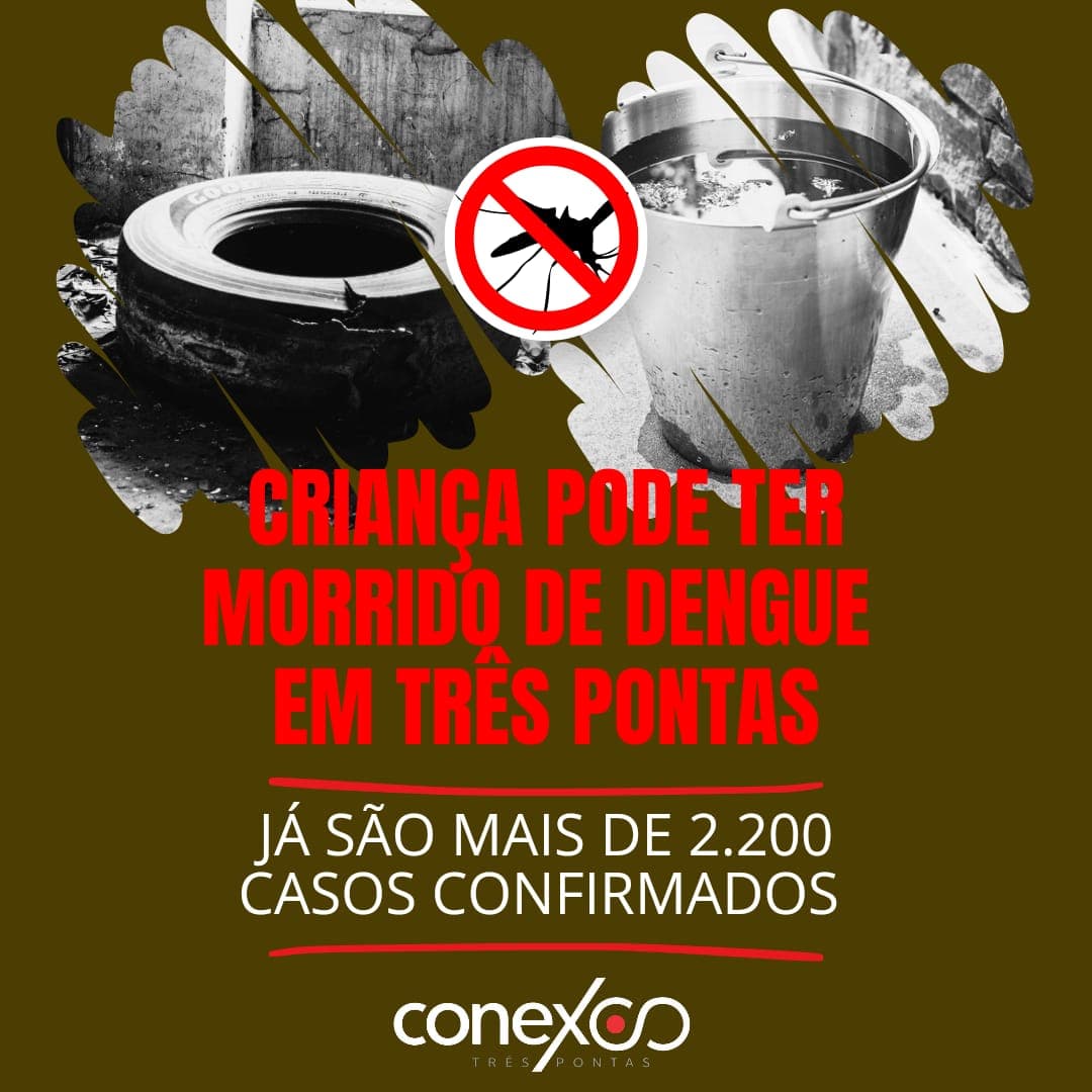 CRIANÇA MORRE COM SUSPEITA DE DENGUE EM TRÊS PONTAS